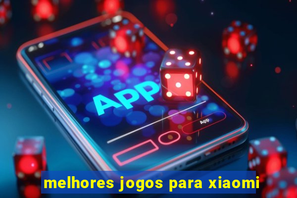 melhores jogos para xiaomi